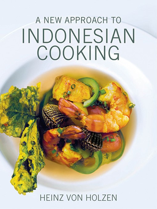 Title details for A New Approach to Indonesian Cooking by Heinz Von Holzen - Available